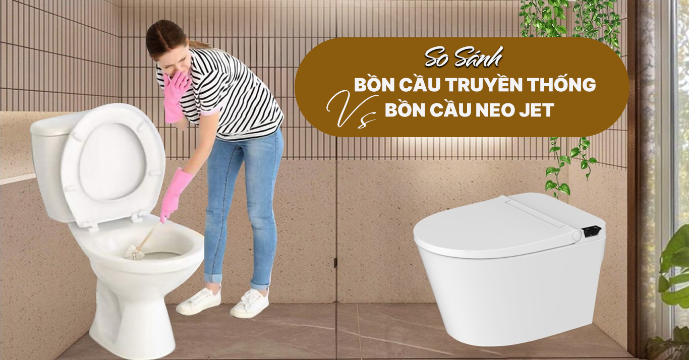 So sánh bồn cầu NEO JET và bồn cầu thường - Đâu là lựa chọn tối ưu?