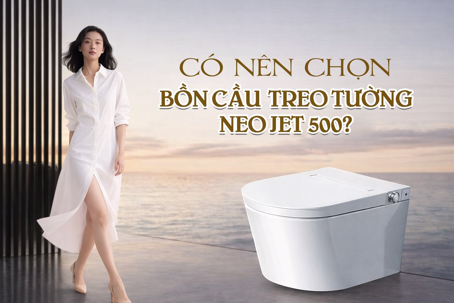 Có nên chọn bồn cầu treo tường không két nước âm tường NEO JET 500 không?